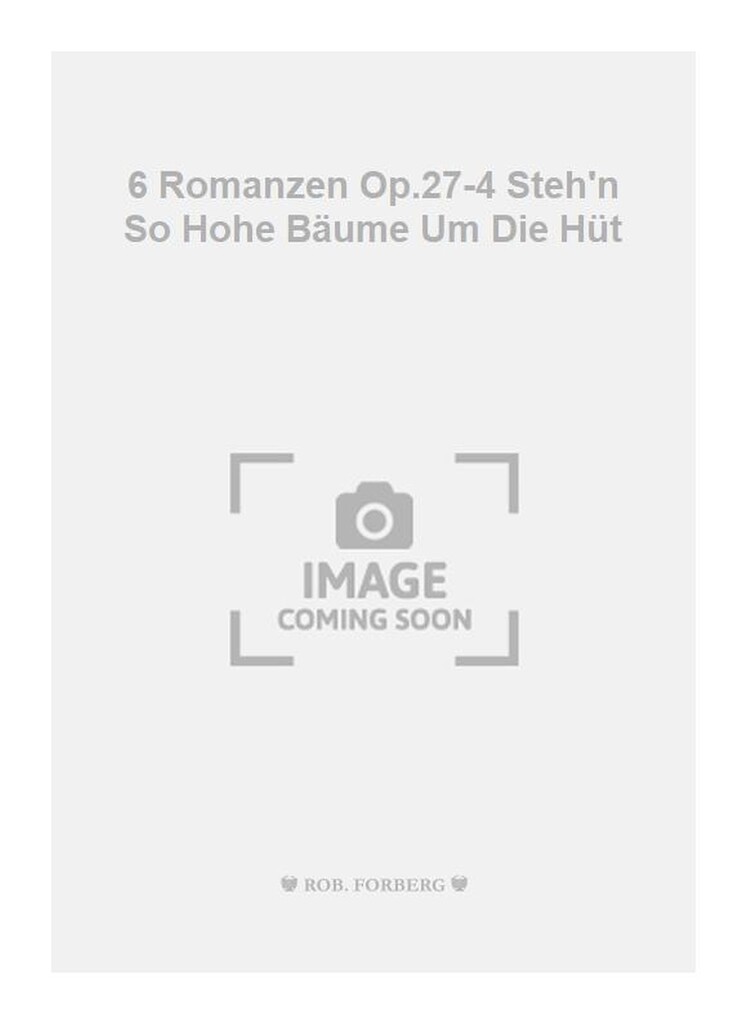 6 Romanzen Op.27-4 Steh'n So Hohe Bäume Um Die Hüt